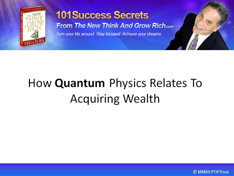 How Quantum Physics Relates To Acquiring Wealth